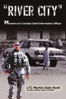 "River City": Memoirs of a Combat Chief Information Officer